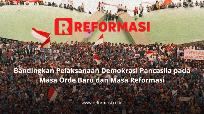 bandingkan pelaksanaan demokrasi pancasila pada masa orde baru dan masa reformasi